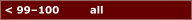 < 99­100         all        